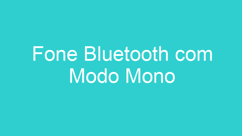 Fone Bluetooth com Modo Mono