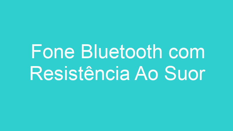 Fone Bluetooth com Resistência Ao Suor
