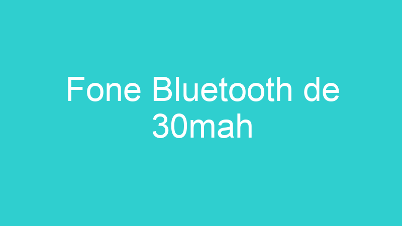 Fone Bluetooth de 30mah