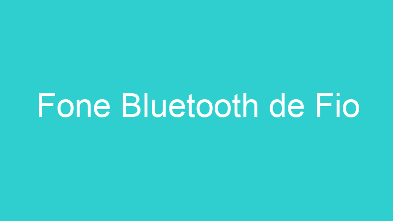 Fone Bluetooth de Fio