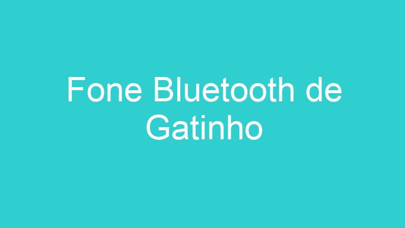 Fone Bluetooth de Gatinho
