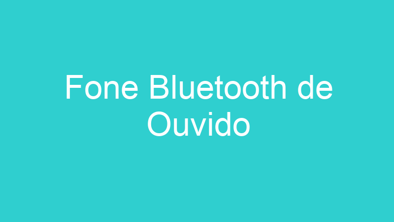 Fone Bluetooth de Ouvido
