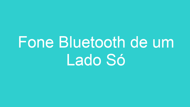 Fone Bluetooth de um Lado Só