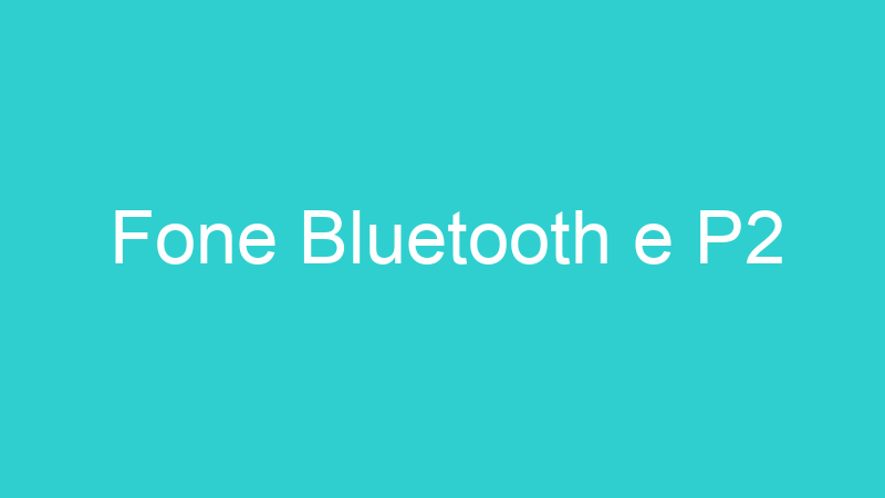 Fone Bluetooth e P2