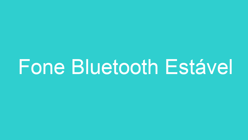 Fone Bluetooth Estável