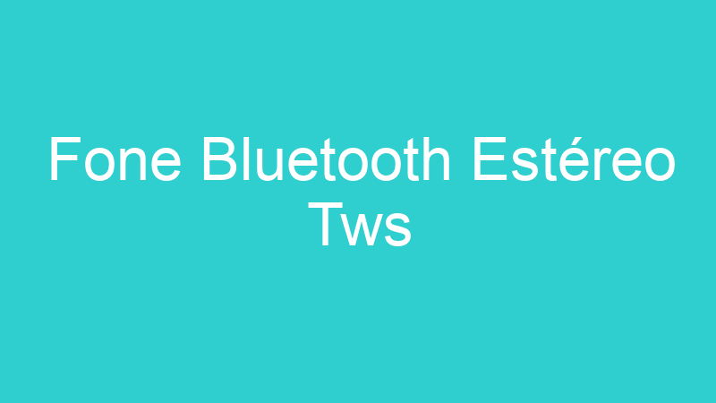 Fone Bluetooth Estéreo Tws