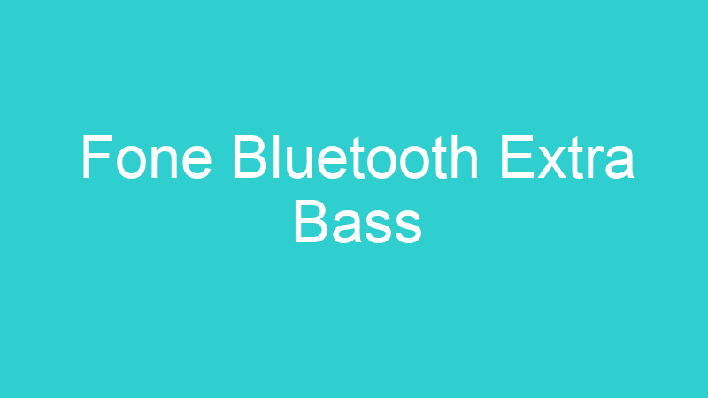 Fone Bluetooth Extra Bass