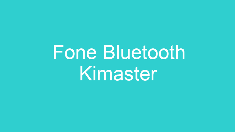 Fone Bluetooth Kimaster