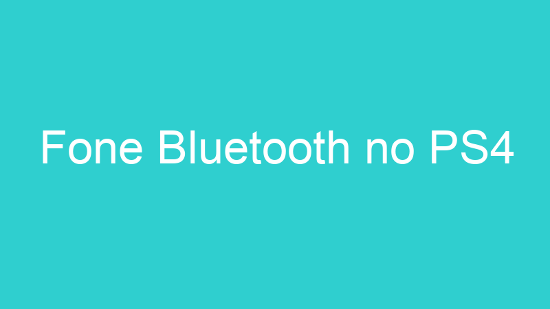 Fone Bluetooth no PS4