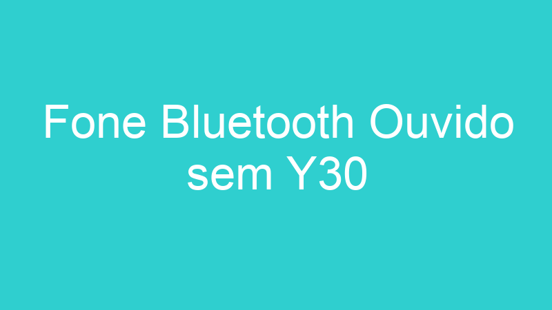 Fone Bluetooth Ouvido sem Y30