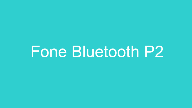 Fone Bluetooth P2