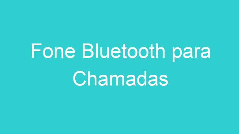 Fone Bluetooth para Chamadas