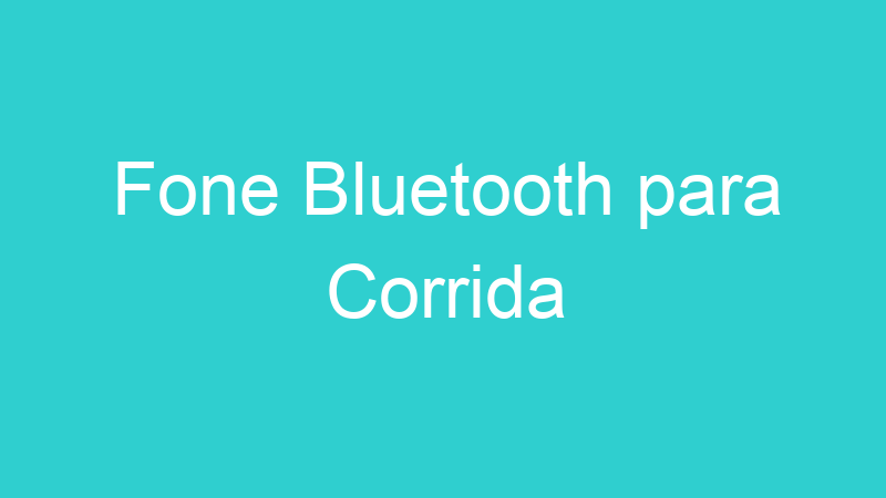 Fone Bluetooth para Corrida