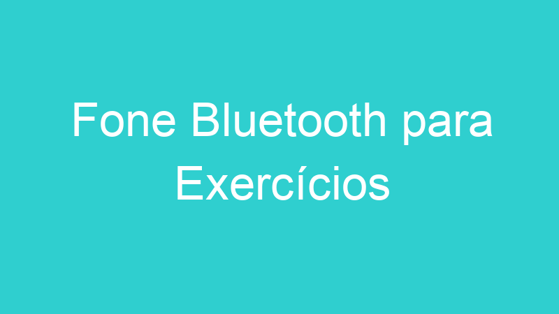 Fone Bluetooth para Exercícios