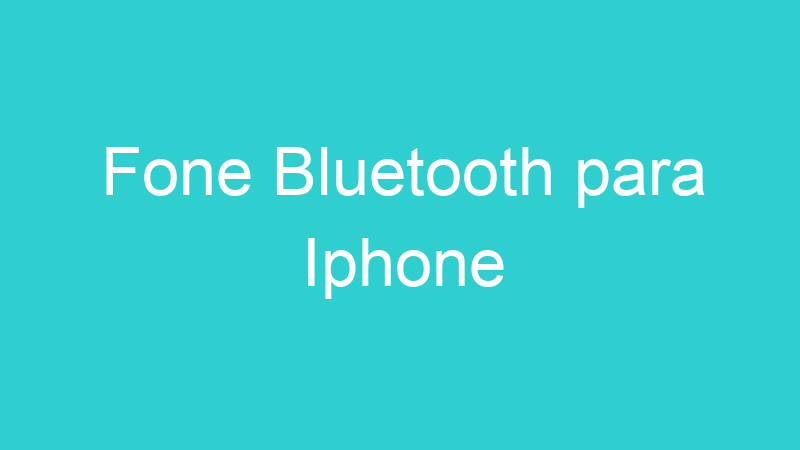 Fone Bluetooth para Iphone