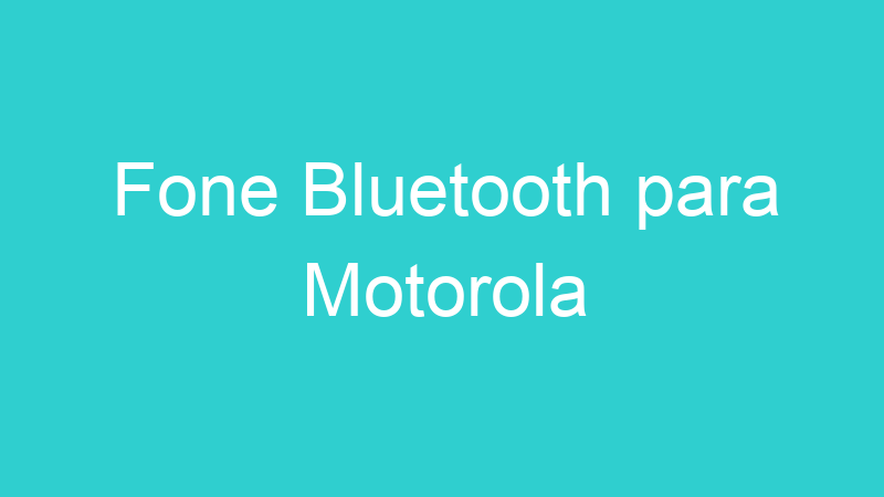 Fone Bluetooth para Motorola