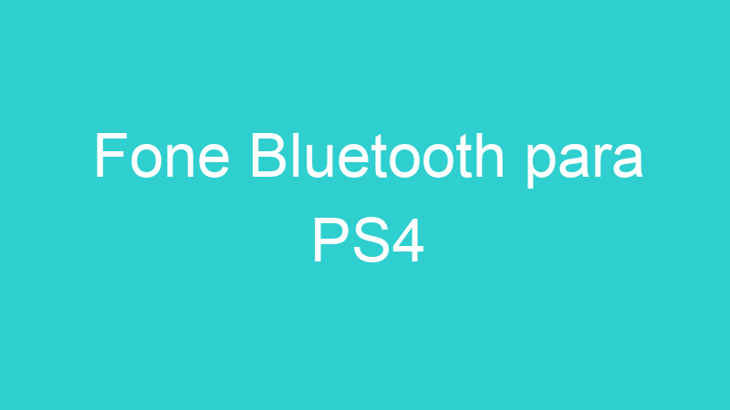 Fone Bluetooth para PS4