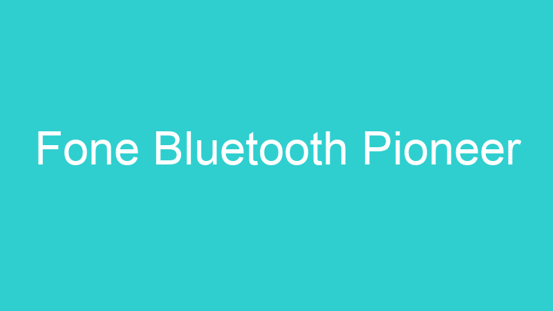 Fone Bluetooth Pioneer
