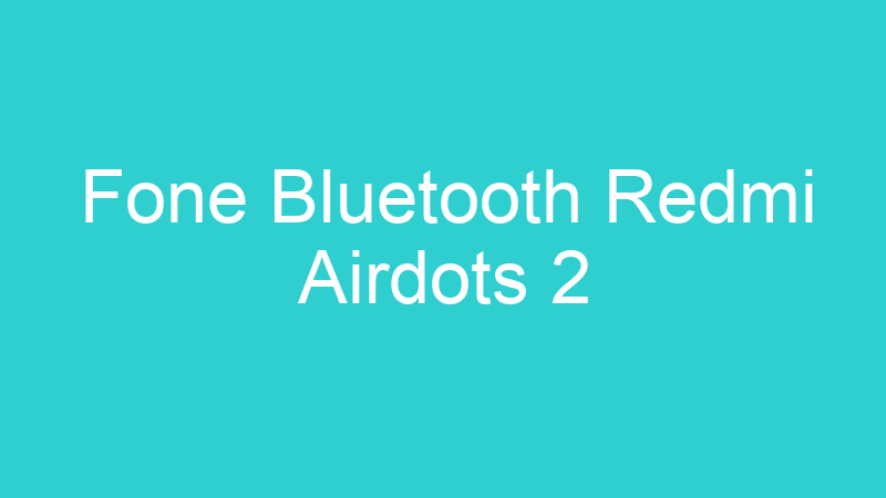 Fone Bluetooth Redmi Airdots 2
