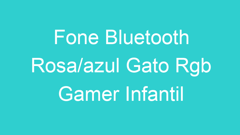 Fone Bluetooth Rosa/azul Gato Rgb Gamer Infantil
