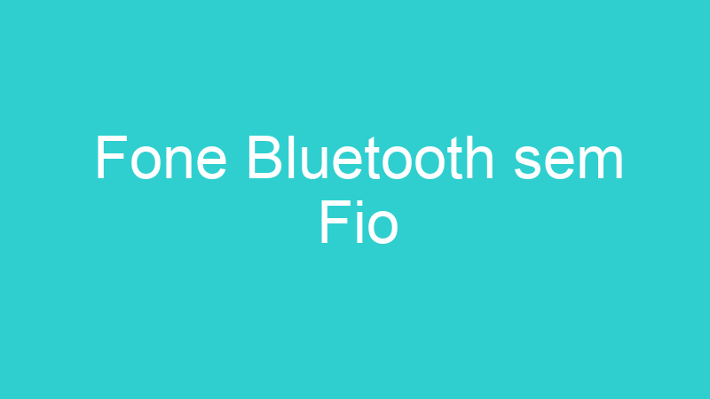 Fone Bluetooth sem Fio