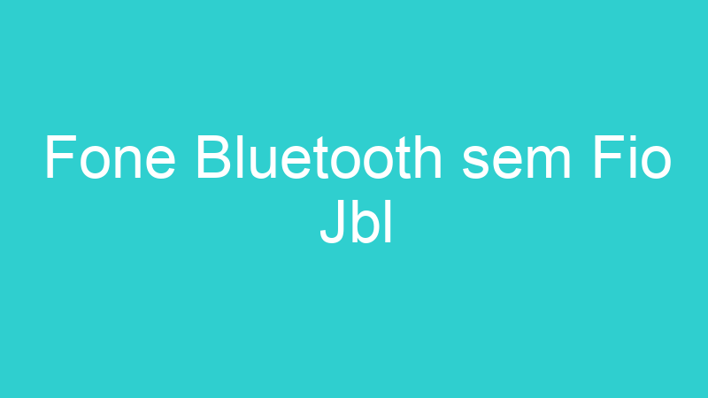 Fone Bluetooth sem Fio Jbl