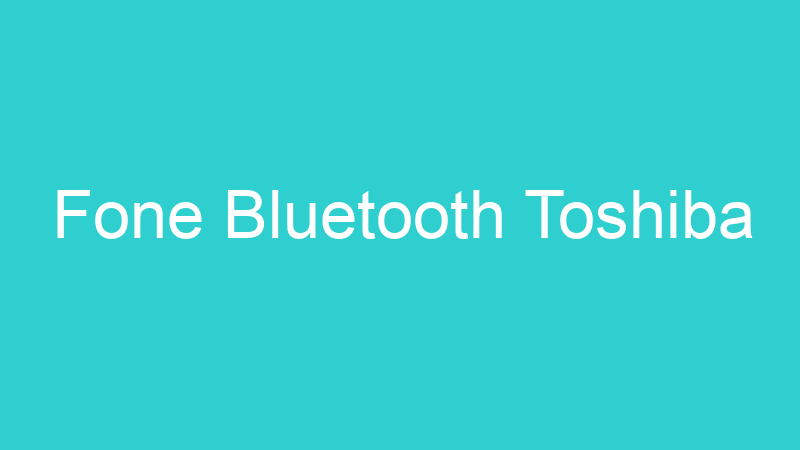 Fone Bluetooth Toshiba