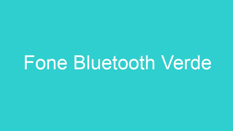 Fone Bluetooth Verde