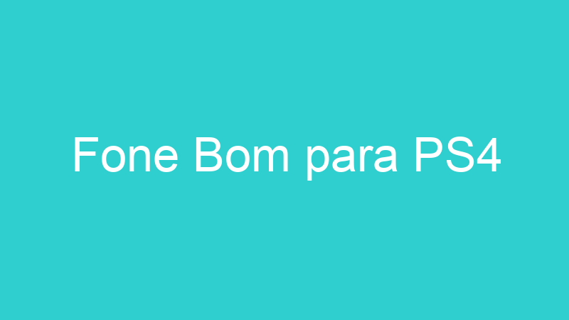 Fone Bom para PS4