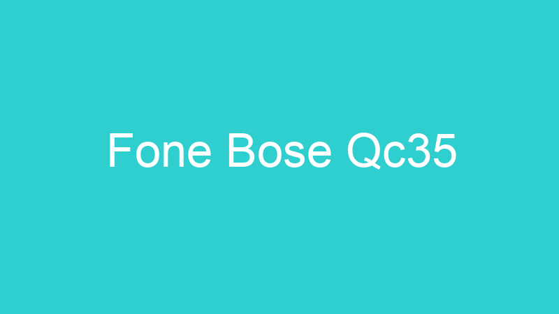 Fone Bose Qc35