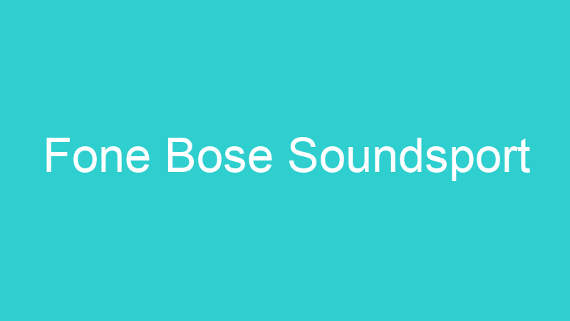 Fone Bose Soundsport