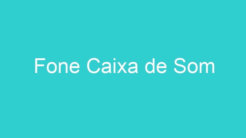Fone Caixa de Som