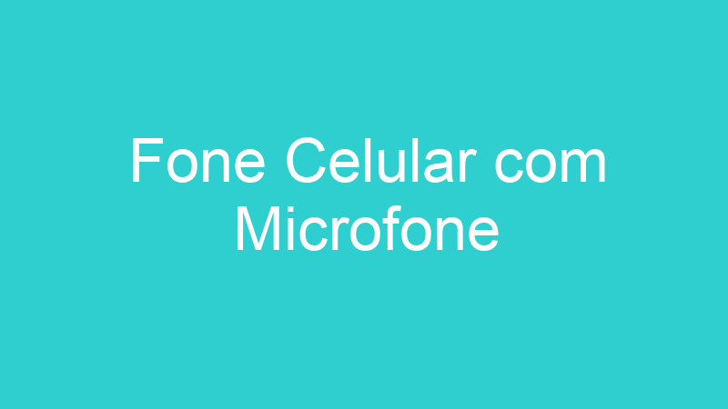 Fone Celular com Microfone
