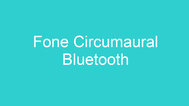 Fone Circumaural Bluetooth