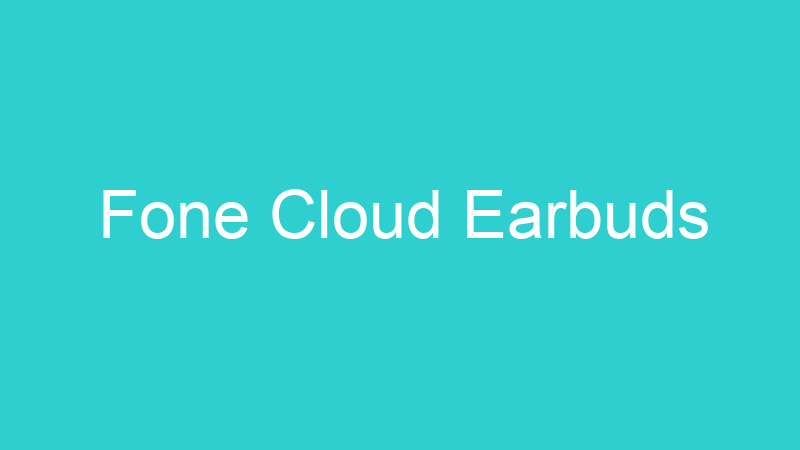Fone Cloud Earbuds
