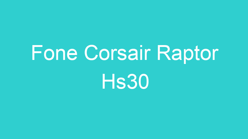 Fone Corsair Raptor Hs30