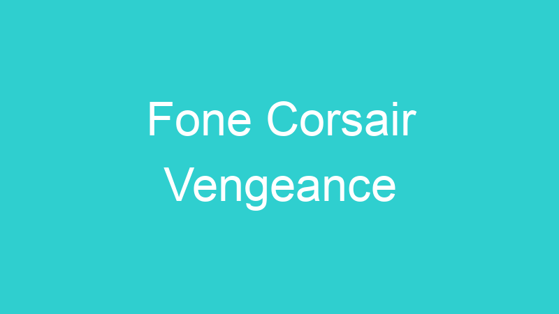 Fone Corsair Vengeance