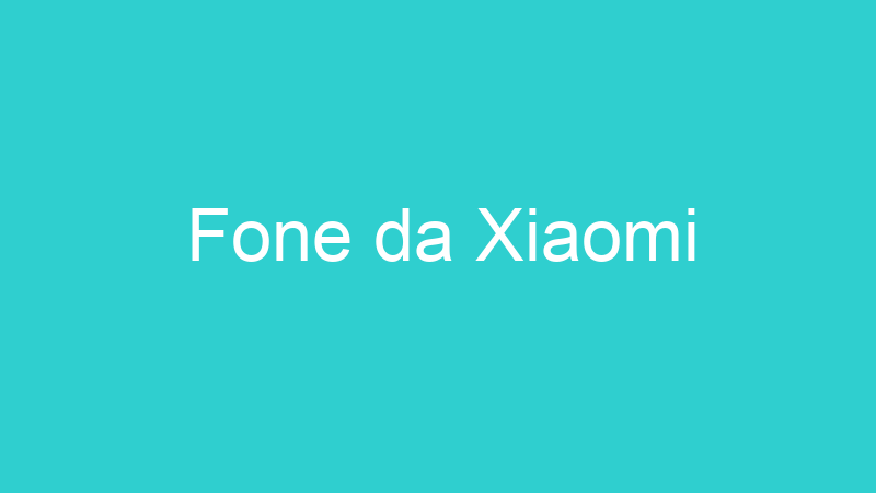Fone da Xiaomi