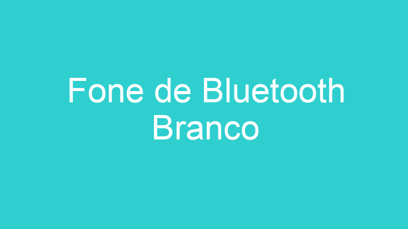 Fone de Bluetooth Branco
