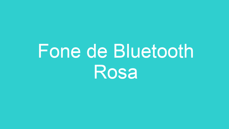 Fone de Bluetooth Rosa