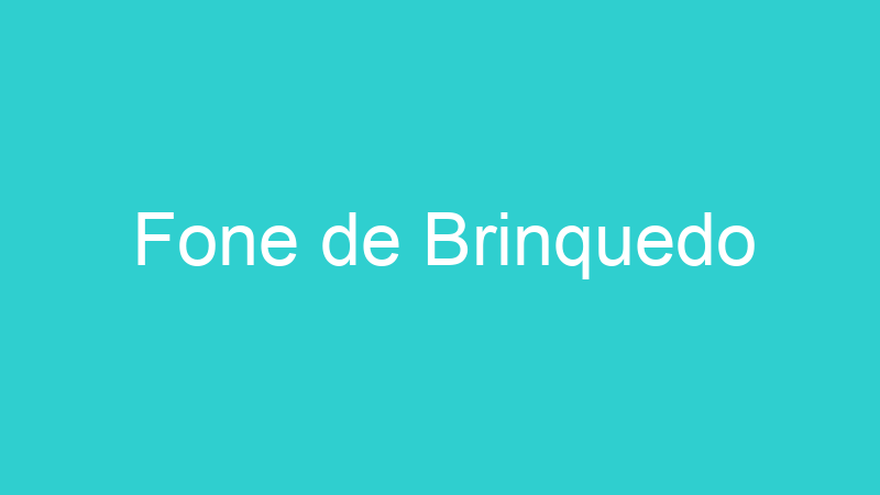 Fone de Brinquedo