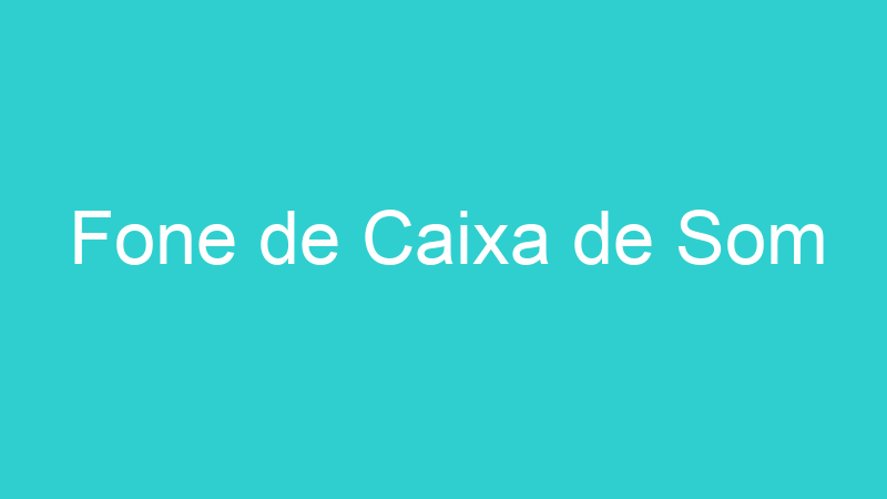 Fone de Caixa de Som