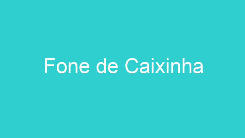 Fone de Caixinha
