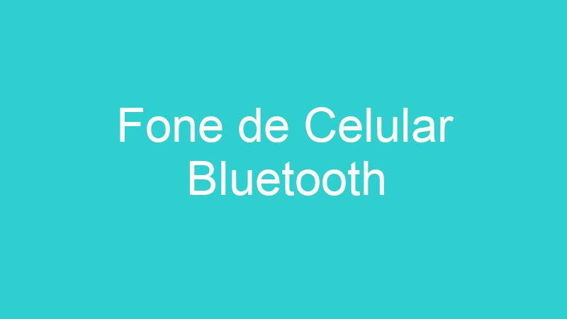 Fone de Celular Bluetooth