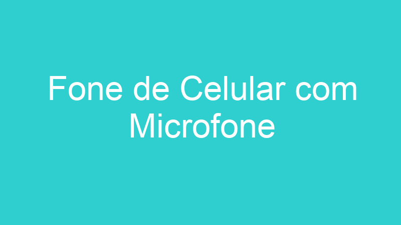 Fone de Celular com Microfone