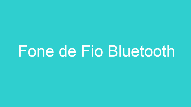 Fone de Fio Bluetooth