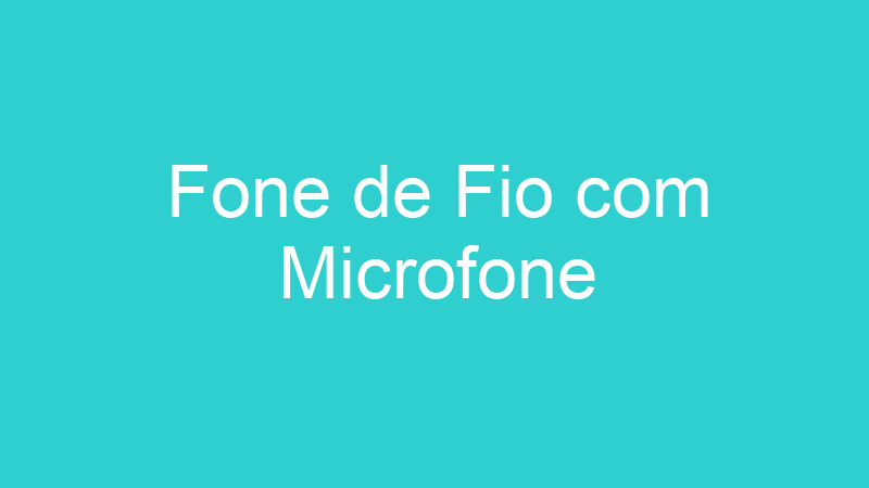 Fone de Fio com Microfone