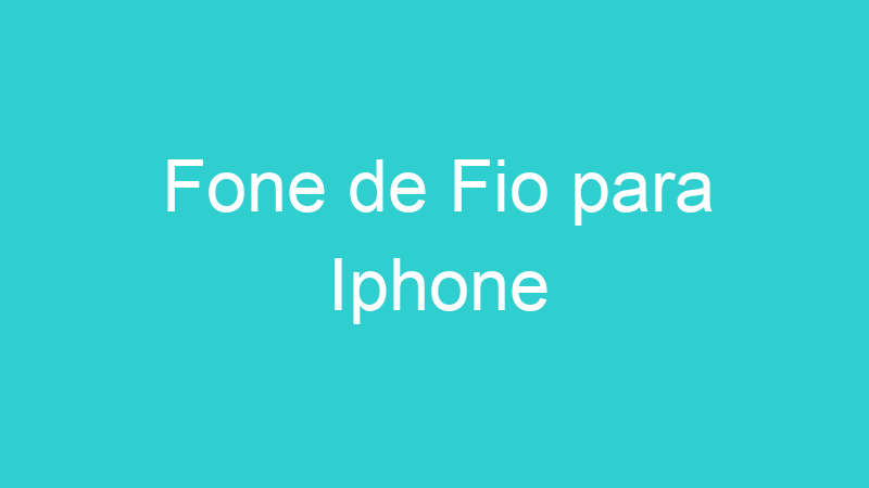 Fone de Fio para Iphone