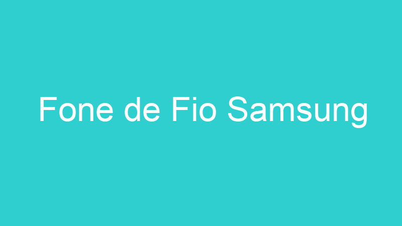 Fone de Fio Samsung