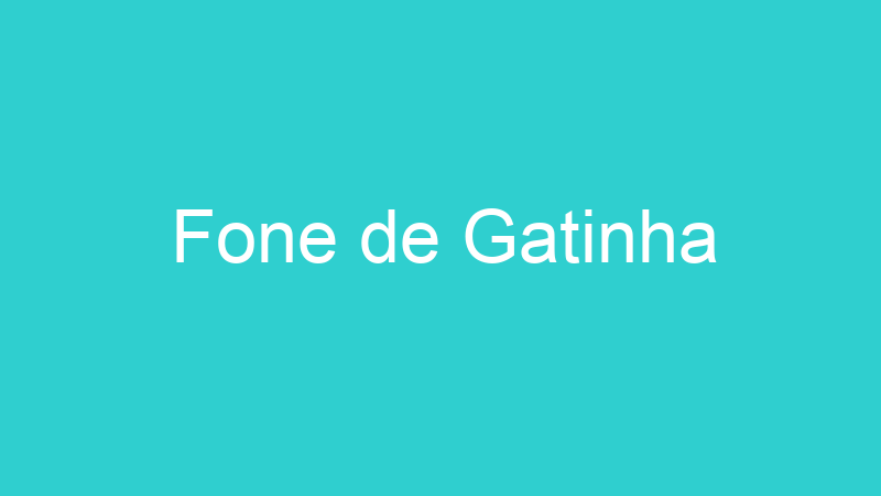 Fone de Gatinha